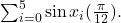 \sum _{i=0}^{5} \sin {x}_{i}(\frac{\pi }{12}).