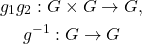 \begin{gathered} g_1 g_2: G \times G \rightarrow G, \\ g^{-1}: G \rightarrow G \end{gathered}