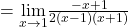 =\underset{x\to 1}{\lim}\frac{-x+1}{2(x-1)(x+1)}