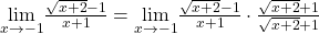 \underset{x\to -1}{\lim}\frac{\sqrt{x+2}-1}{x+1}=\underset{x\to -1}{\lim}\frac{\sqrt{x+2}-1}{x+1}\cdot \frac{\sqrt{x+2}+1}{\sqrt{x+2}+1}