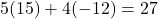 5(15)+4(-12)=27