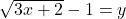 \sqrt{3x+2}-1=y