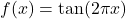 f(x)= \tan (2\pi x)