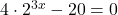 4\cdot 2^{3x}-20=0