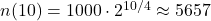 n(10)=1000\cdot 2^{10/4} \approx 5657