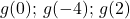 g(0); \, g(-4); \, g(2)