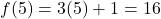 f(5)=3(5)+1=16