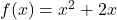 f(x)={x}^{2}+2x