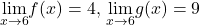 \underset{x\to 6}{\lim}f(x)=4, \, \underset{x\to 6}{\lim}g(x)=9