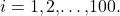 i=1,2\text{,…,}100.