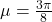 \mu =\frac{3\pi}{8}