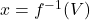 x=f^{-1}(V)