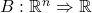 B:\mathbb{R}^n\Rightarrow\mathbb{R}