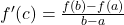 {f}^{\prime }(c)=\frac{f(b)-f(a)}{b-a}