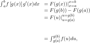 \begin{array}{cc}{\int }_{a}^{b}f\left[g(x)\right]{g}^{\prime }(x)dx\hfill & ={F(g(x))|}_{x=a}^{x=b}\hfill \\ & =F(g(b))-F(g(a))\hfill \\ & ={F(u)|}_{u=g(a)}^{u=g(b)}\hfill \\ \\ \\ & ={\int }_{g(a)}^{g(b)}f(u)du,\hfill \end{array}