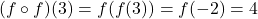 (f\circ f)(3)=f(f(3))=f(-2)=4