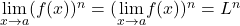 \underset{x\to a}{\lim}(f(x))^n=(\underset{x\to a}{\lim}f(x))^n=L^n