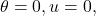 \theta =0,u=0,