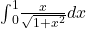 {\int }_{0}^{1}\frac{x}{\sqrt{1+{x}^{2}}}dx