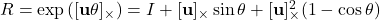 R=\exp \left([\mathbf{u} \theta]_{\times}\right)=I+[\mathbf{u}]_{\times} \sin \theta+[\mathbf{u}]_{\times}^2(1-\cos \theta)