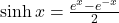 \sinh x=\large \frac{e^x-e^{-x}}{2}