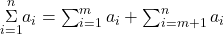 \underset{i=1}{\overset{n}{\Sigma}}{a}_{i}=\sum _{i=1}^{m}{a}_{i}+\sum _{i=m+1}^{n}{a}_{i}