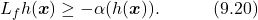 \begin{equation*}  L_fh(\boldsymbol{x})\geq-\alpha(h(\boldsymbol{x})).\quad\quad\quad(9.20)\nonumber \end{equation*}