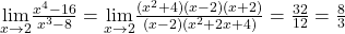 \underset{x\to 2}{\lim}\frac{x^4-16}{x^3-8} = \underset{x\to 2}{\lim} \frac{(x^2+4)(x-2)(x+2)}{(x-2)(x^2+2x+4)} = \frac{32}{12} = \frac{8}{3}