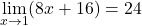 \underset{x\to 1}{\lim}(8x+16)=24