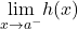 \underset{x\to a^-}{\lim}h(x)