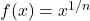 f(x)=x^{1/n}