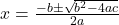 x=\frac{-b \pm \sqrt{b^2-4ac}}{2a}