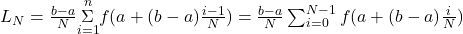 {L}_{N}=\frac{b-a}{N}\underset{i=1}{\overset{n}{\Sigma}}f(a+(b-a)\frac{i-1}{N})=\frac{b-a}{N}\sum _{i=0}^{N-1}f(a+(b-a)\frac{i}{N})