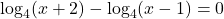 \log_4(x+2)-\log_4(x-1)=0