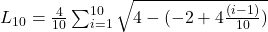 {L}_{10}=\frac{4}{10}\sum _{i=1}^{10}\sqrt{4-(-2+4\frac{(i-1)}{10})}