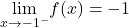 \underset{x\to -1^-}{\lim}f(x)=-1