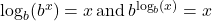 \log_b (b^x)=x \, \text{and} \, b^{\log_b (x)}=x