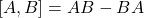 [A, B]=A B-B A