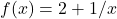 f(x)=2+1/x