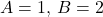 A = 1, \, B = 2