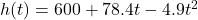 h(t)=600+78.4t-4.9t^2