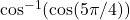 \cos^{-1}( \cos (5\pi/4))