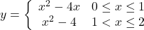 y=\bigg\{\begin{array}{cc}{x}^{2}-4x& 0\le x\le 1\\ {x}^{2}-4& 1<x\le 2\end{array}