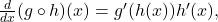 \frac{d}{dx}(g\circ h)(x)={g}^{\prime }(h(x)){h}^{\prime }(x),