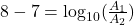 8-7=\log_{10}(\frac{A_1}{A_2})