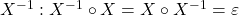 X^{-1}: X^{-1} \circ X=X \circ X^{-1}=\varepsilon