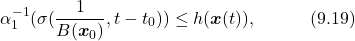 \begin{equation*} \alpha_1^{-1}(\sigma(\frac{1}{B(\boldsymbol{x}_0)},t-t_0))\leq h(\boldsymbol{x}(t)),\quad\quad\quad(9.19)\nonumber \end{equation*}