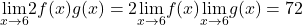 \underset{x\to 6}{\lim}2f(x)g(x)=2\underset{x\to 6}{\lim}f(x)\underset{x\to 6}{\lim}g(x)=72