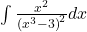 \int \frac{{x}^{2}}{{({x}^{3}-3)}^{2}}dx