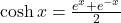 \cosh x=\large \frac{e^x+e^{-x}}{2}